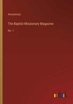 The Baptist Missionary Magazine: No. 1