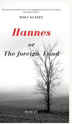 Hannes or The foreign Land: We are all the architects of our own happiness. But what if we never learned to forge?