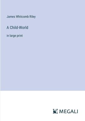 A Child-World: in large print
