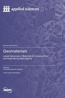 Geomaterials: Latest Advances in Materials for Construction and Engineering Applications