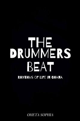 The Drummer’s Beat: Rhythms of Life in Ghana