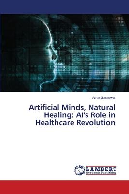 Artificial Minds, Natural Healing: AI’s Role in Healthcare Revolution