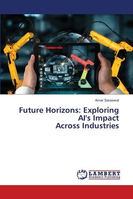 Future Horizons: Exploring AI’s Impact Across Industries