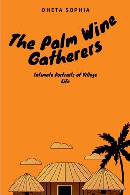 The Palm Wine Gatherers: Intimate Portraits of Village Life