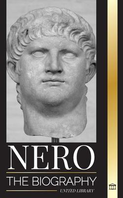 Nero: The biography of Rome’s final Emperor, Myths and Murder