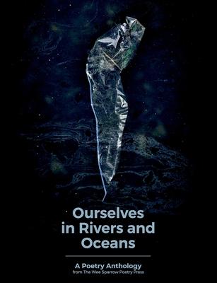 Ourselves in Rivers and Oceans: a poetry anthology