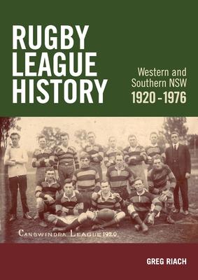 Rugby League History Western and Southern NSW 1920-1976: Rugby League History Western and Southern NSW 1920-1976