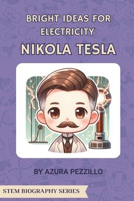Bright Ideas For Electricity - Nikola Tesla