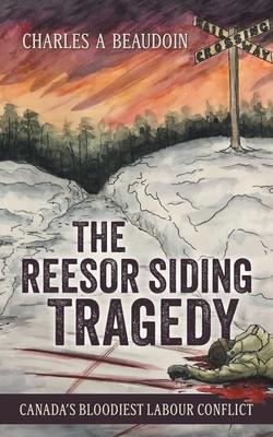 The Reesor Siding Tragedy: Canada’s Bloodiest Labour Conflict