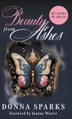 Beauty from Ashes (Revised): My Story of Grace