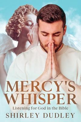 Mercy’s Whisper: Listening for God in the Bible