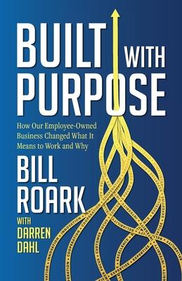 Built with Purpose: How Our Employee-Owned Business Changed What it Means to Work and Why