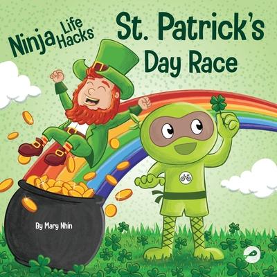 Ninja Life Hacks St. Patrick’s Day Race: A Rhyming Children’s Book About a St. Patty’s Day Race, Leprechuan and a Lucky Four-Leaf Clover