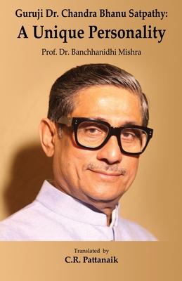 Guruji Dr. Chandra Bhanu Satpathy: A Unique Personality