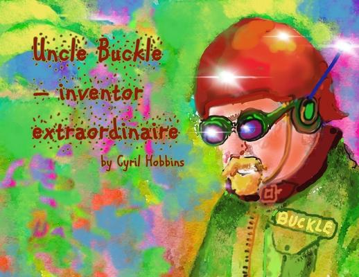 Uncle Buckle - inventor extraordinaire