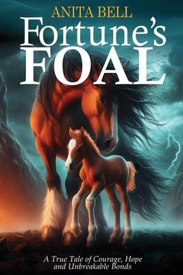 Fortune’s Foal: A True Tale of Courage, Hope, and Unbreakable Bonds