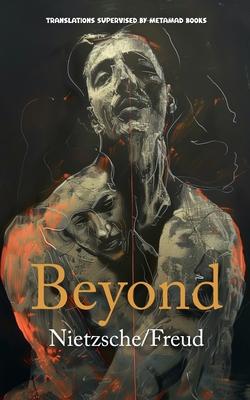 Beyond: AI Translations of Beyond Good and Evil by Friedrich Nietzsche and Beyond the Pleasure Principle by Sigmund Freud in O