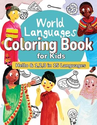 World Languages Coloring Book for Kids: Color and Learn ’Hello’ & ’1, 2, 3’ in 15 Languages - Easy Words, Fun Coloring, Age 4-8 (English, French, Span