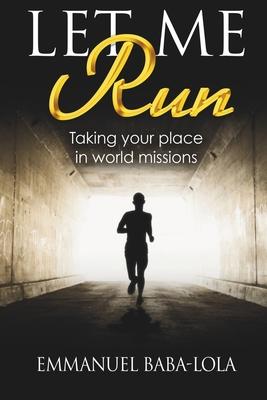 Let Me Run: Taking Your Place in World Missions