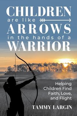 Children are Like Arrows in the Hands of a Warrior