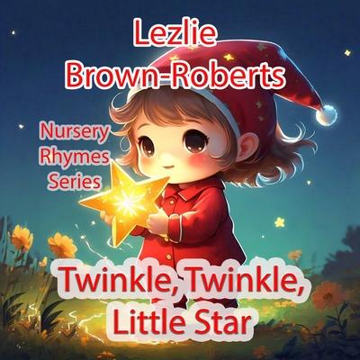Twinkle Twinkle Little Star: Nursery Rhymes Series