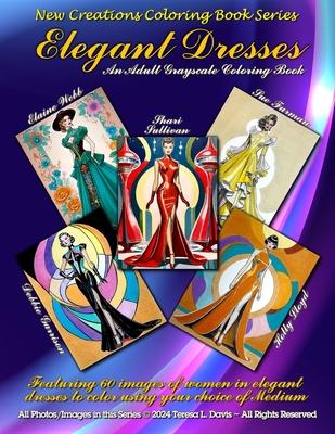 New Creations Coloring Book Series: Elegant Dresses: An adult A.I. coloring book (coloring book for grownups) featuring a variety of images of women w