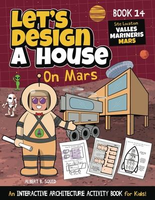 Let’s Design A House On Mars: An Interactive Architecture Activity Book For Kids