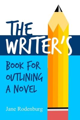 The Writer’s Book For Outlining a Novel: Helping you to write your novel(s), one outline at a time.