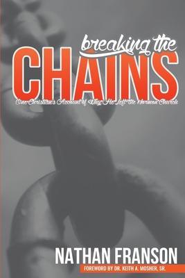 Breaking the Chains: One Christian’s Account of Why He Left the Mormon Church