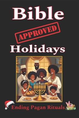 Bible Approved Holidays: Ending Pagan Rituals