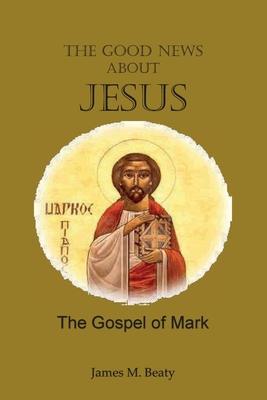 The Good News about Jesus: The Gospel of Mark