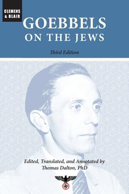Goebbels on the Jews: The Complete Diary Entries: 1923 to 1945