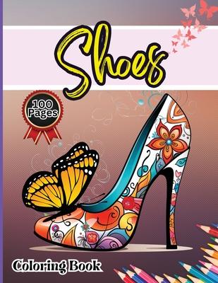 Shoes Coloring Book: Easy-to-Color Designs for Stress Relief and Relaxation - Shoes Coloring Book for Girls with Chic Fashion Patterns
