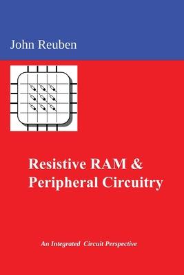 Resistive RAM and Peripheral Circuitry: An Integrated Circuit Perspective