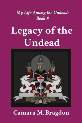 Legacy of the Undead: My Life Among the Undead: Book 8