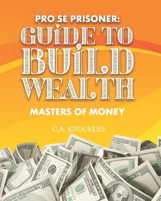 Pro Se Prisoner Guide to Build Wealth Masters of Money