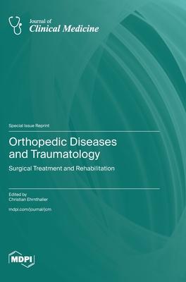 Orthopedic Diseases and Traumatology: Surgical Treatment and Rehabilitation