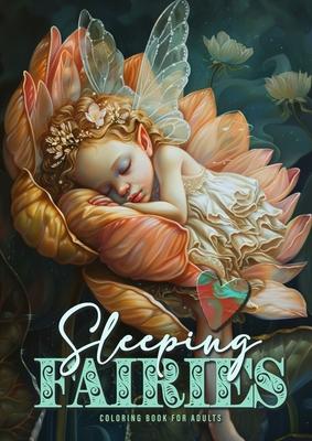 Sleeping Fairies Coloring Book for Adults: Fairy Coloring Book for Adults Grayscale adorable Fairies sleeping in Flowers A4