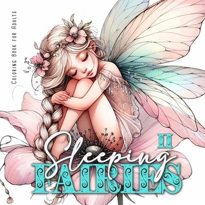 Sleeping Fairies Coloring Book for Adults Vol. 2: Fairy Coloring Book for Adults Grayscale adorable Fairies sleeping in Flowers A4