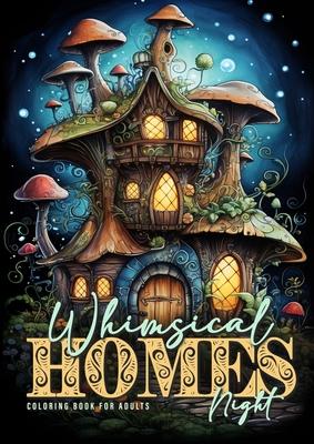 Whimsical Homes NIght Coloring Book for Adults: Whimsical Houses Coloring Book Grayscale Fairy Houses Coloring Book for Adultsdark background