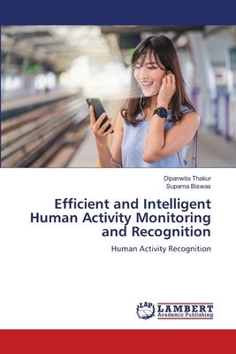 Efficient and Intelligent Human Activity Monitoring and Recognition