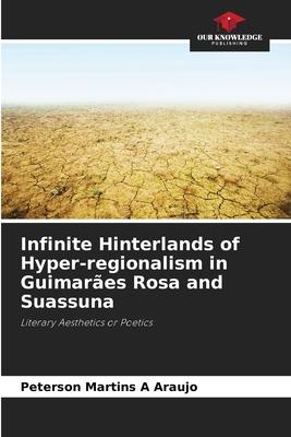 Infinite Hinterlands of Hyper-regionalism in Guimarães Rosa and Suassuna