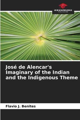 José de Alencar’s Imaginary of the Indian and the Indigenous Theme