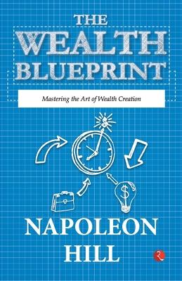 The Wealth Blueprint: Mastering the Art of Wealth Creation