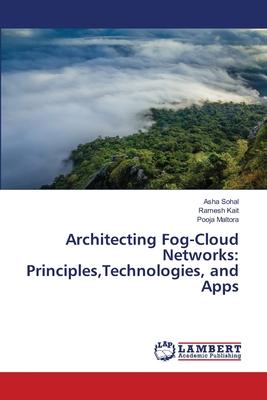 Architecting Fog-Cloud Networks: Principles, Technologies, and Apps