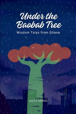 Under the Baobab Tree: Wisdom Tales from Ghana