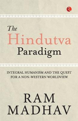 The Hindutva Paradigm: Integral Humanism and the Quest for a Non-Western Worldview