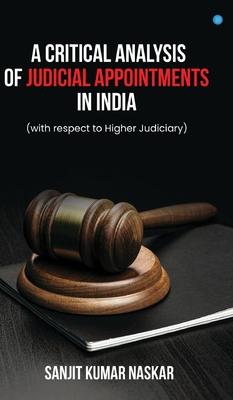 A Critical Analysis of Judicial Appointments in India (with respect to Higher Judiciary)