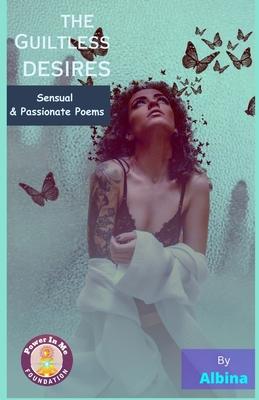 The Guiltless Desires: Sensual & Passionate Poems in English