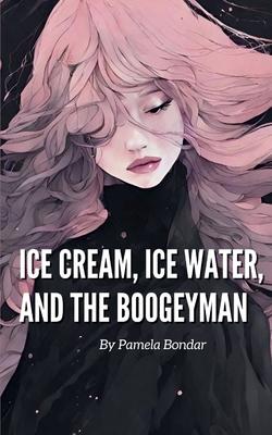 Ice Cream, Ice Water, and the Boogeyman